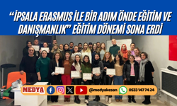“İpsala ERASMUS ile Bir Adım Önde Eğitim ve Danışmanlık” eğitim dönemi sona erdi