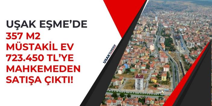 Uşak Eşme'de 357 m2 müstakil ev 723.450 TL'ye satışa çıktı!