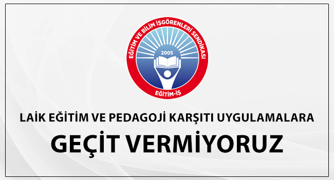 Pedagoji Karşıtı Uygulamalara Geçit Vermiyoruz