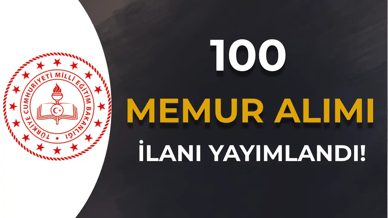 Milli Eğitim Bakanlığı 100 Memur Alımı İlanı Yayımlandı Milli Eğitim