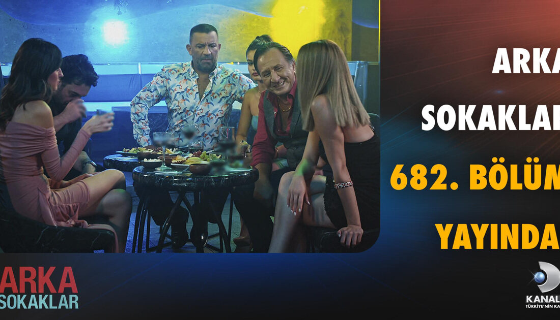 Arka Sokaklar’ın 20 Eylül 2024 Cuma Günü Yayınlanan 682. Bölümünde