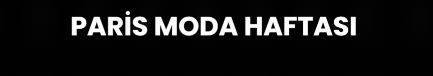 Parlak Yıldızlar: Paris Moda Haftası 2025 İlkbahar/Yaz Koleksiyonları Paris Moda Haftası 2025 İlkbahar/Yaz Koleksiyonları