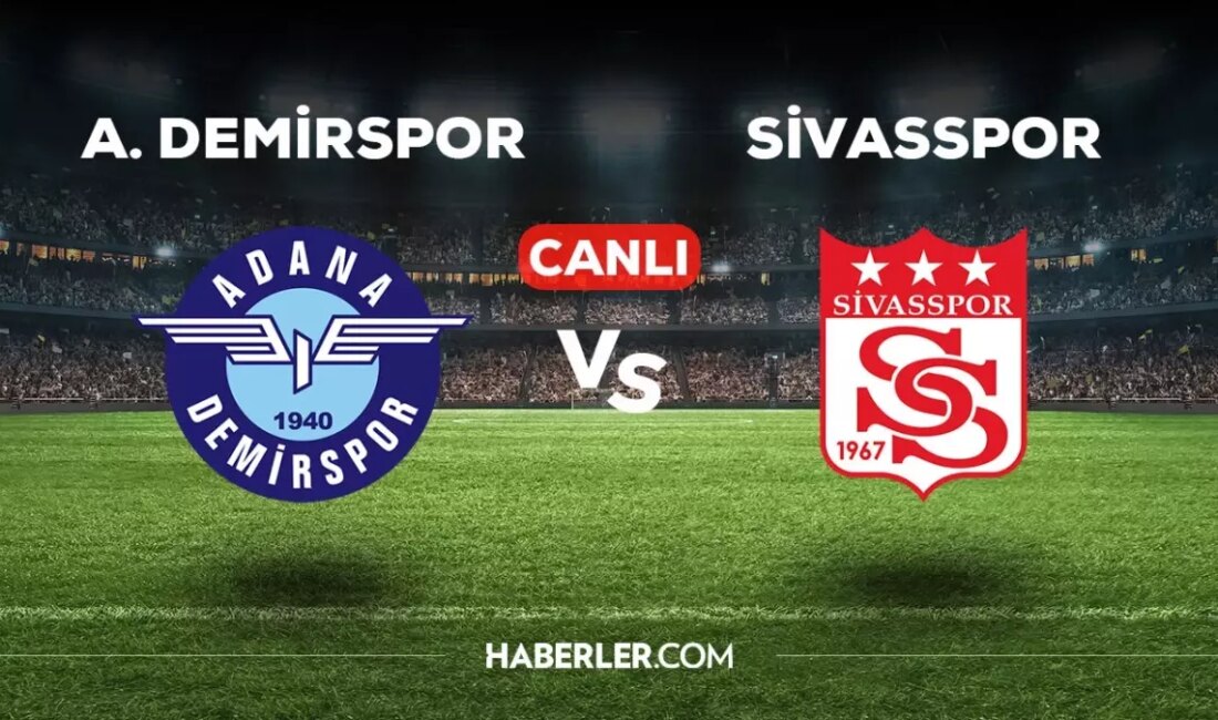 Adana Demirspor – Sivasspor Maçı Canlı İzle Adana Demirspor ile