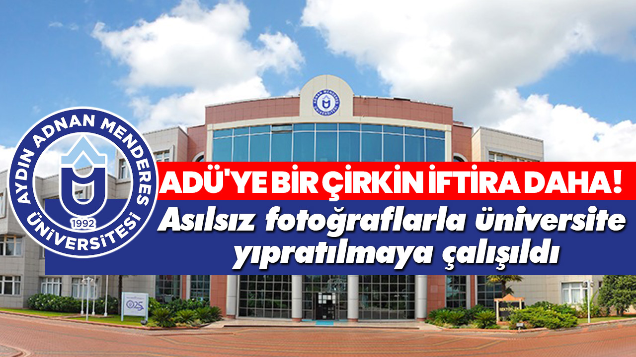 Aydin Universitesi Yalan Fotograflarla Yipratilmaya Calisildi