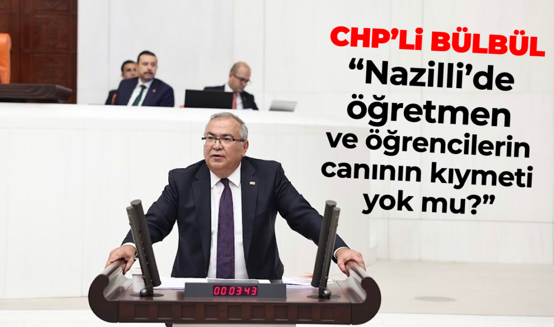 CHP’li Bülbül, Nazilli’deki Çürük Okul İddialarını Meclis Gündemine Taşıdı “Çürük