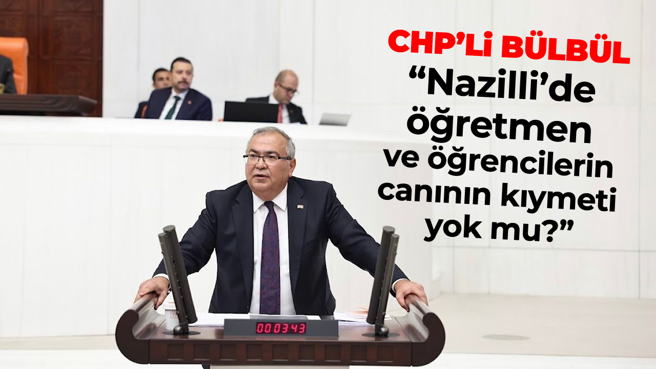 ChpLi Bulbul Nazillide Ogretmen ve Ogrencilerin Cani Kiymetli Degil mi