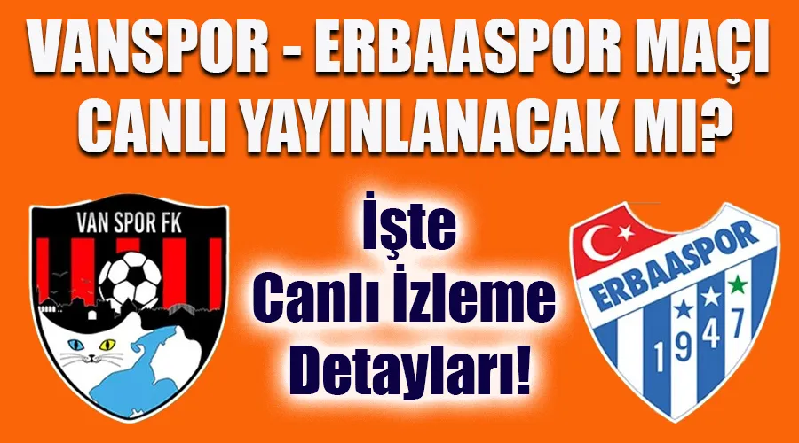TFF 2. Lig Maçı: Vanspor – Erbaaspor Canlı Yayın Bilgileri