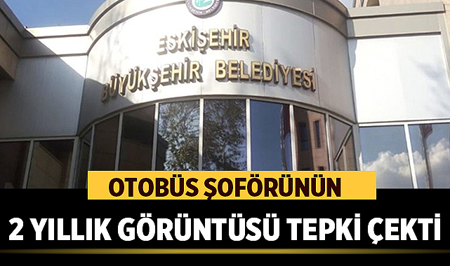 Eskişehir Büyükşehir Belediyesi Otobüs Şoförüyle İlgili Açıklama Yaptı Olayın Detayları