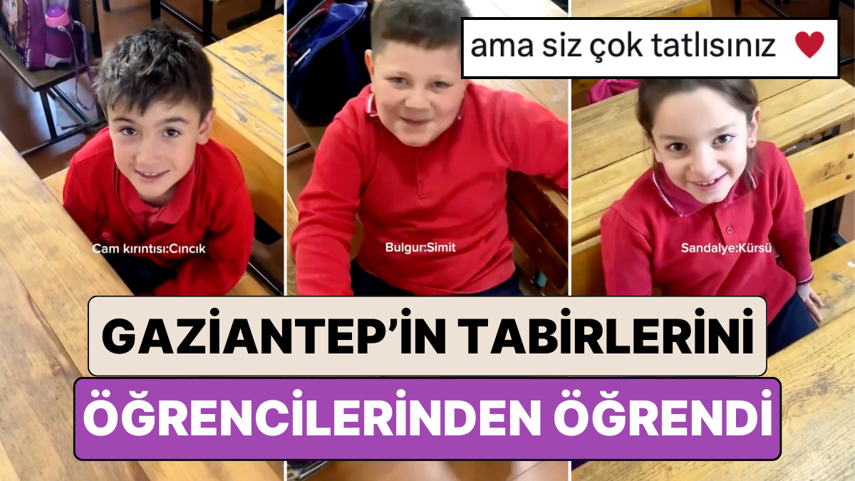 Gaziantep039e Atanmis Bir Ogretmen Yoresel Tabirleri Ogrencilerinden Ogrendi