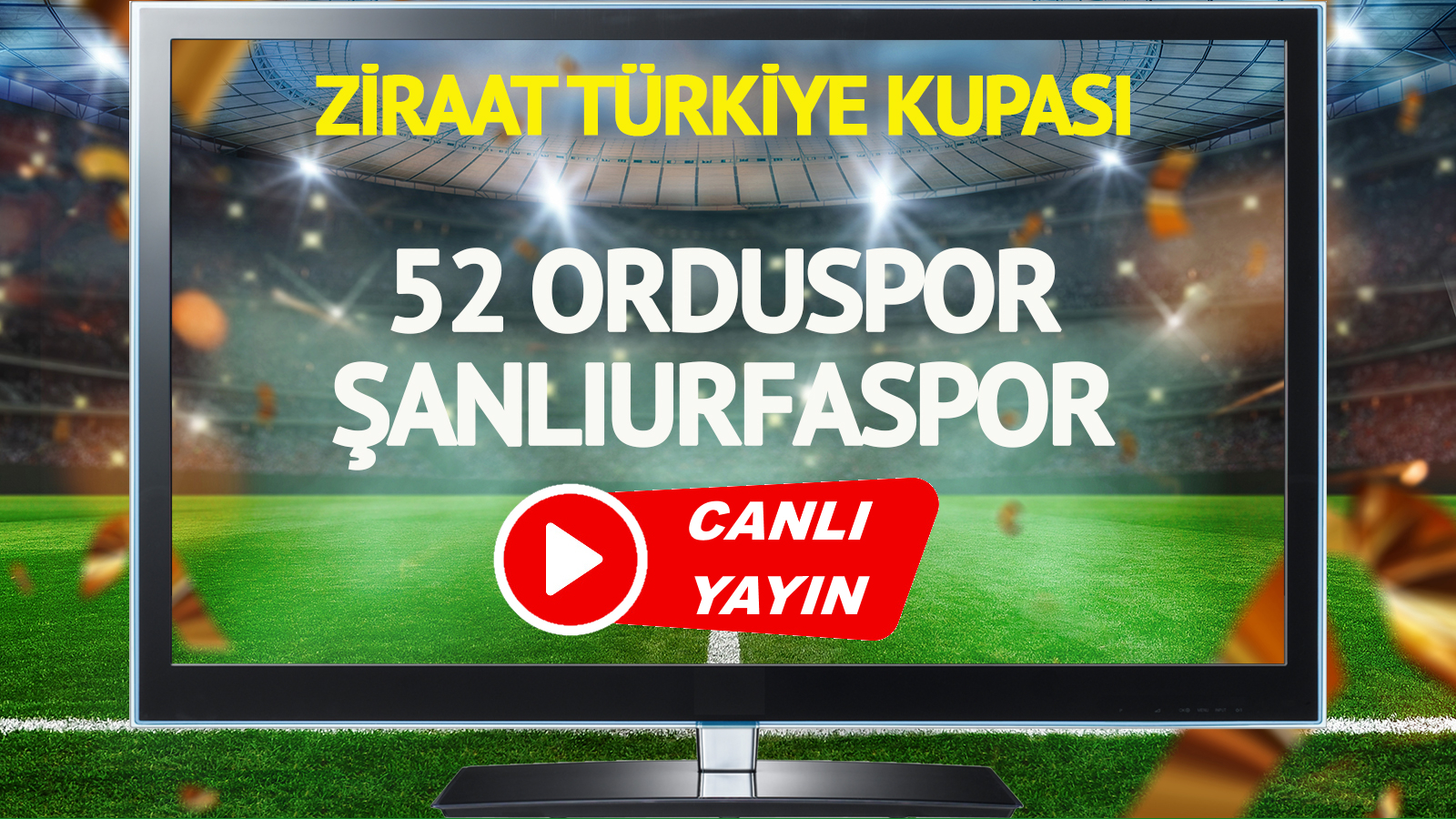 52 Orduspor – Şanlıurfaspor Ziraat Türkiye Kupası Maçı Detayları 52