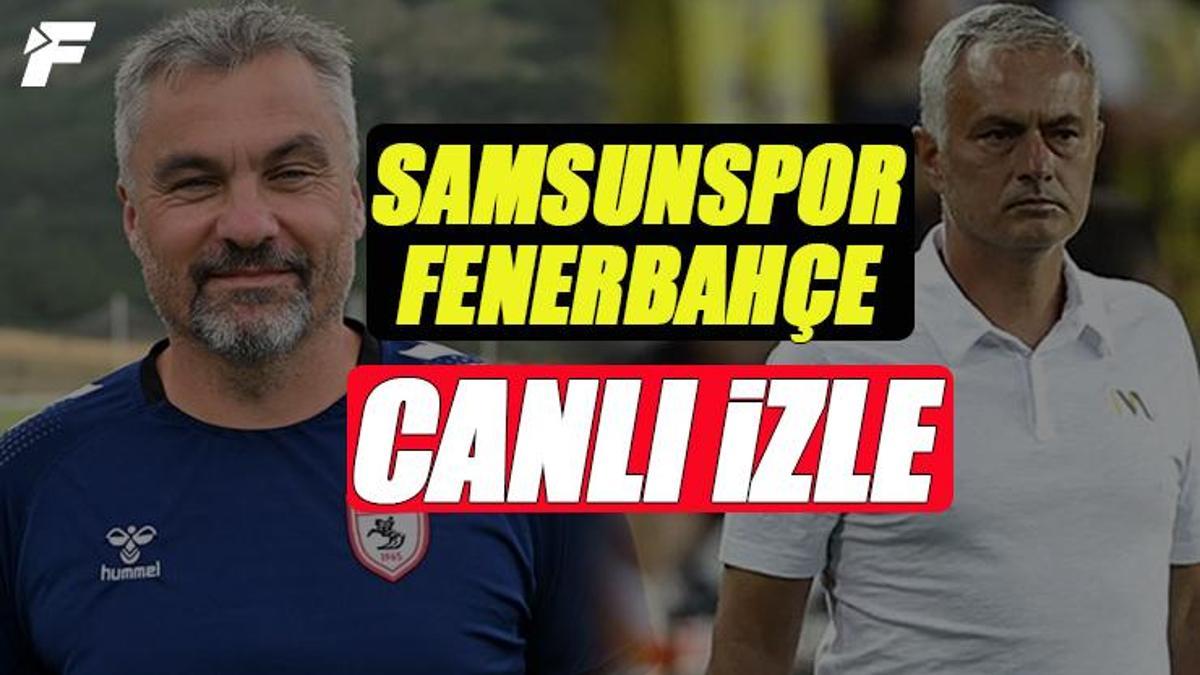 Samsunspor ile Fenerbahçe arasındaki maç ne zaman, saat kaçta ve
