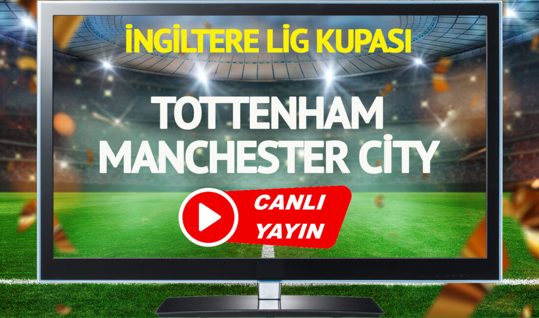 Tottenham ile Manchester City arasındaki İngiltere Lig Kupası maçı büyük