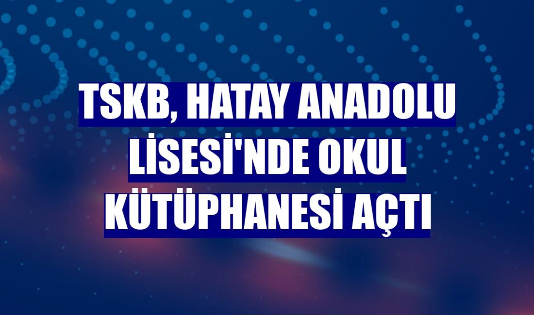 TSKB, Hatay Anadolu Lisesi’nde Sekizinci Okul Kütüphanesini Açtı TSKB Genel