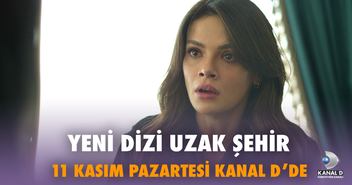 Uzak Şehir: Aşk ve Aile Bağlarının Anlatılacağı Yeni Dizi Yolda!