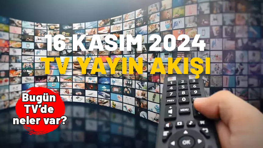 16 Kasım 2024 Cumartesi TV Yayın AkışıHaberin Başlıkları16 Kasım 2024