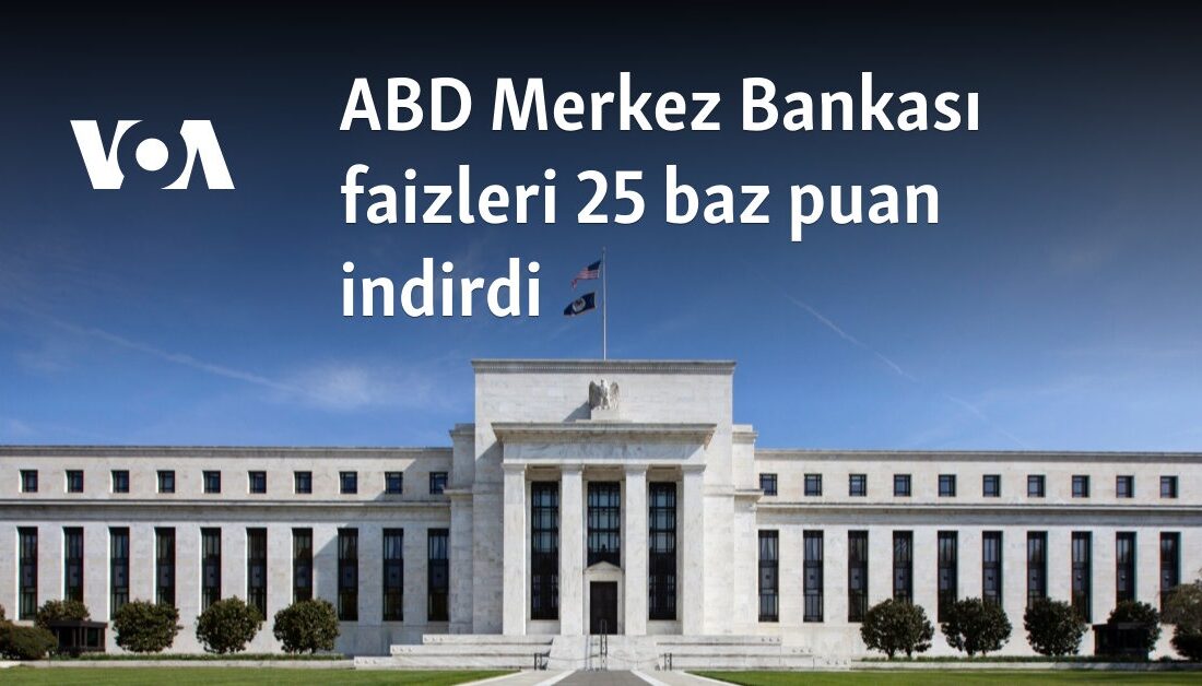 FED Faiz Oranları Düşürdü, İş Piyasası GevşiyorHaberin BaşlıklarıFED Faiz Oranları