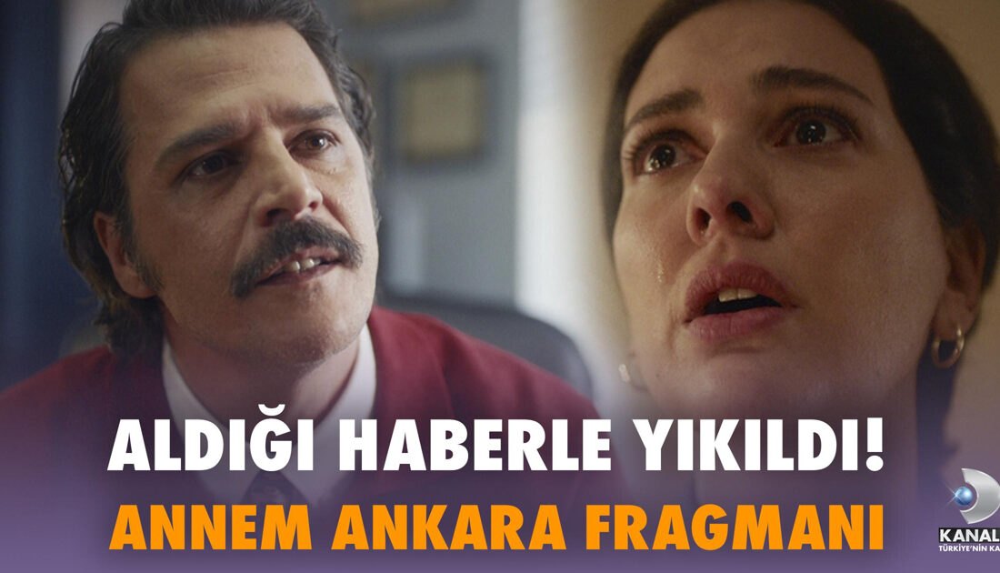 Annem Ankara 2. Bölüm 2. Fragmanı Yayınlandı! Zuhal’i Yıkan Haber!