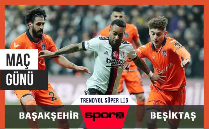 ÖNEMLİ MAÇ: Başakşehir-Beşiktaş Maçı Yayın Bilgileri ve Kadroları Başakşehir ile
