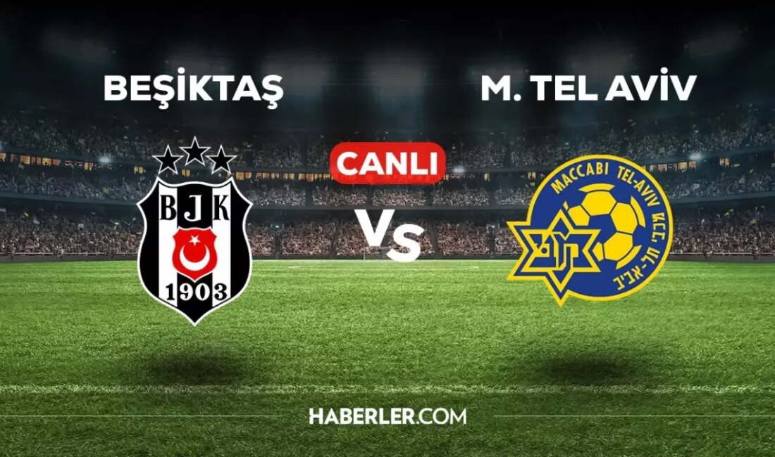UEFA Avrupa Ligi’nde heyecan dorukta! Beşiktaş, Maccabi Tel Aviv’i ağırlıyor