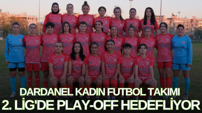 Dardanel Kadın Futbol Takımı’nın 2024-2025 Sezonu Rakipleri Belli Oldu Güncelleme