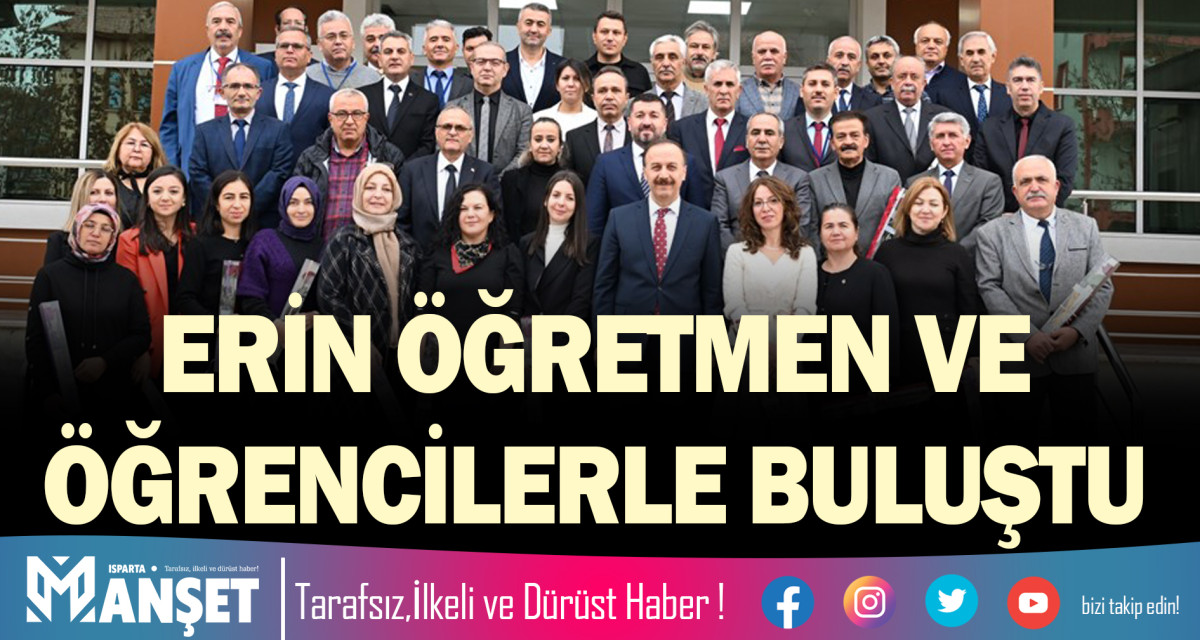 ERİN ÖĞRETMEN VE ÖĞRENCİLERLE BULUŞTU