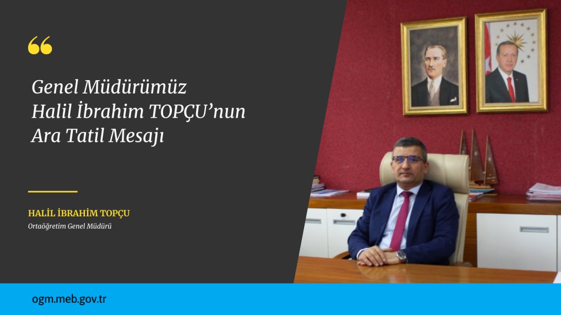 Ortaöğretim Genel Müdürü Halil İbrahim TOPÇU’nun Ara Tatil MesajıHaberin BaşlıklarıOrtaöğretim