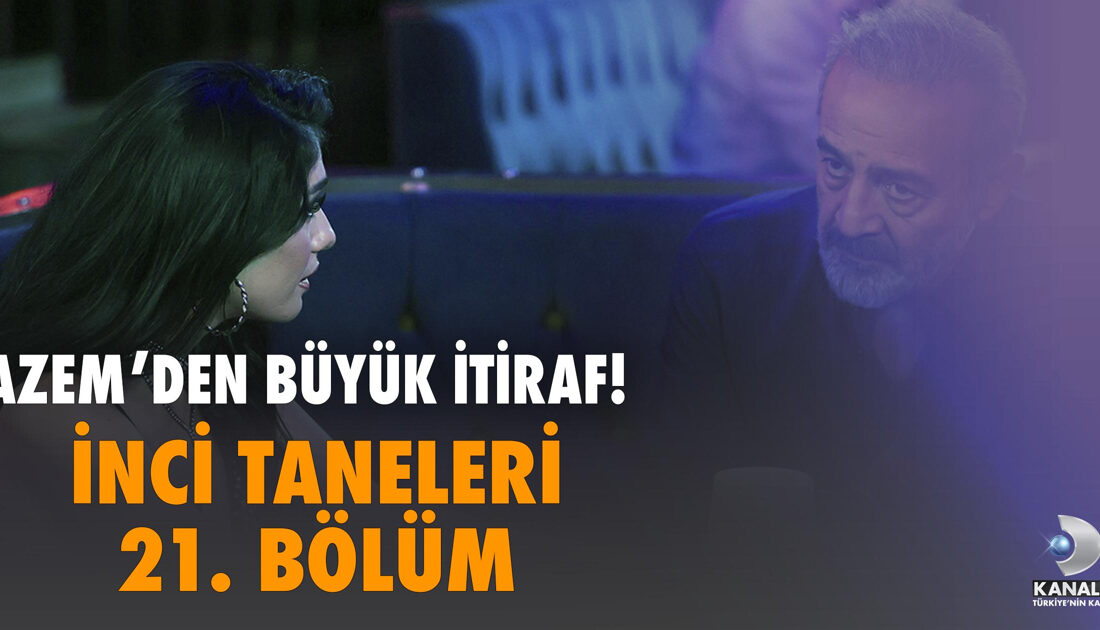 İnci Taneleri Dizisinin 21. Bölümünde Azem ve Dilber’in Karşılaştıkları ZorluklarHaberin