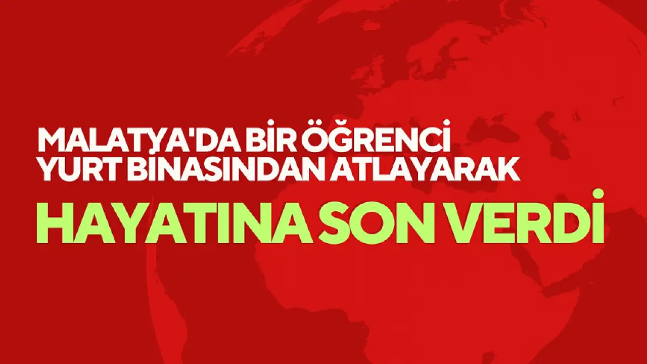 Malatyada Ogrenci Yurdundan Atlayarak Hayatini Kaybetti