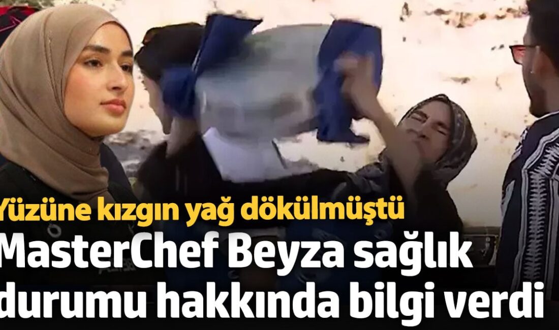 MasterChef Türkiye Yarışmacısı Beyza Yüzüne Kızgın Yağ Döküldü, Sağlık Durumu