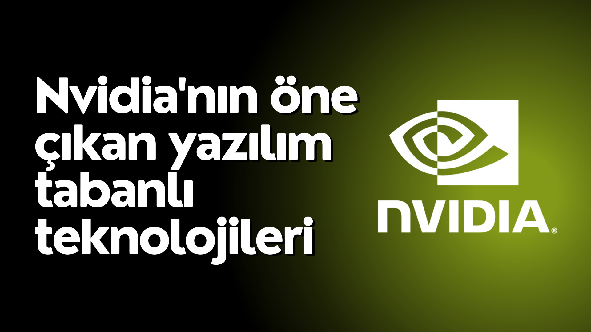 Nvidianin Yazilim Tabanli Teknolojileri Evrimlesen Farki