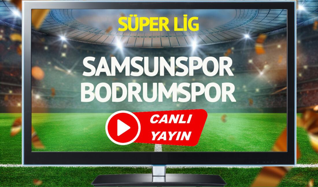 Trendyol Süper Lig heyecanı devam ediyor. Samsunspor ile Bodrumspor arasındaki