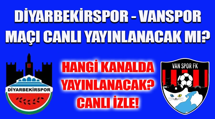 Vanspor FK – Diyarbekirspor Maçı Canlı Yayında! Maç Yayın Bilgileri