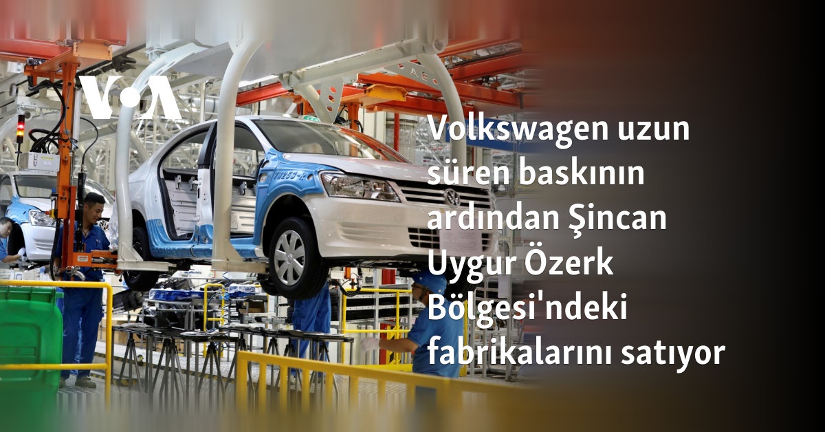Volkswagen Sincan Uygur Ozerk Bolgesindeki Fabrikalarini Satiyor Baski Sonrasi Karar