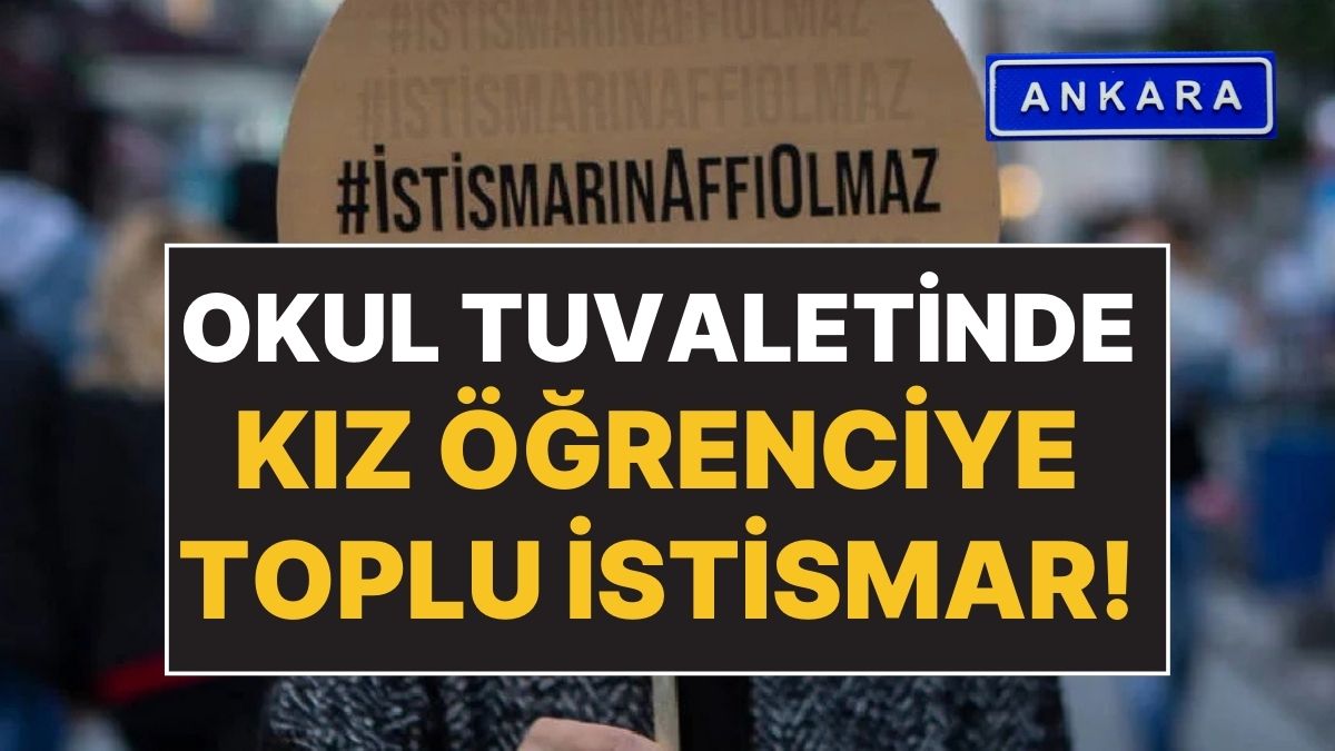 Ankarada 17 Erkek Ogrenci Okul Tuvaletinde Bir Kiz Ogrenciyi Istismar
