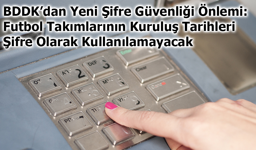 Bankalar Tahmin Edilebilir Şifre Kullanımına Son VeriyorHaberin BaşlıklarıBankalar Tahmin Edilebilir