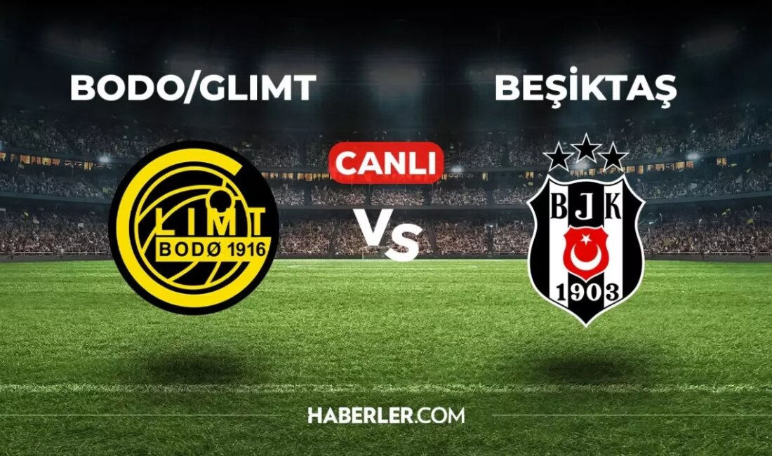 Bodo Glimt Beşiktaş Maçı Canlı İzle! Heyecanlı maçı canlı yayın