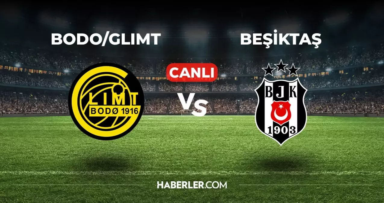 Bodo Glimt Beşiktaş Maçı Canlı İzle! Heyecanlı maçı canlı yayın