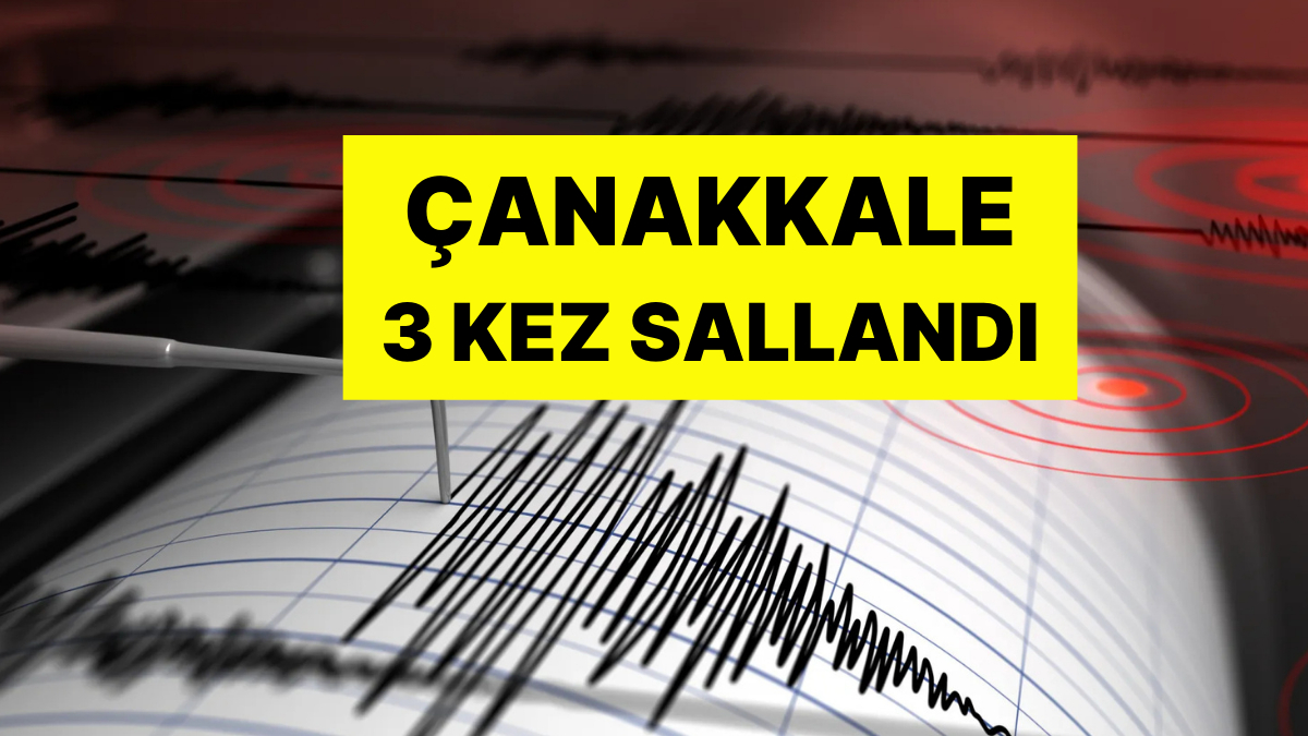 Canakkalede Pes Pese Uc Deprem AFAD Tarafindan Bildirildi