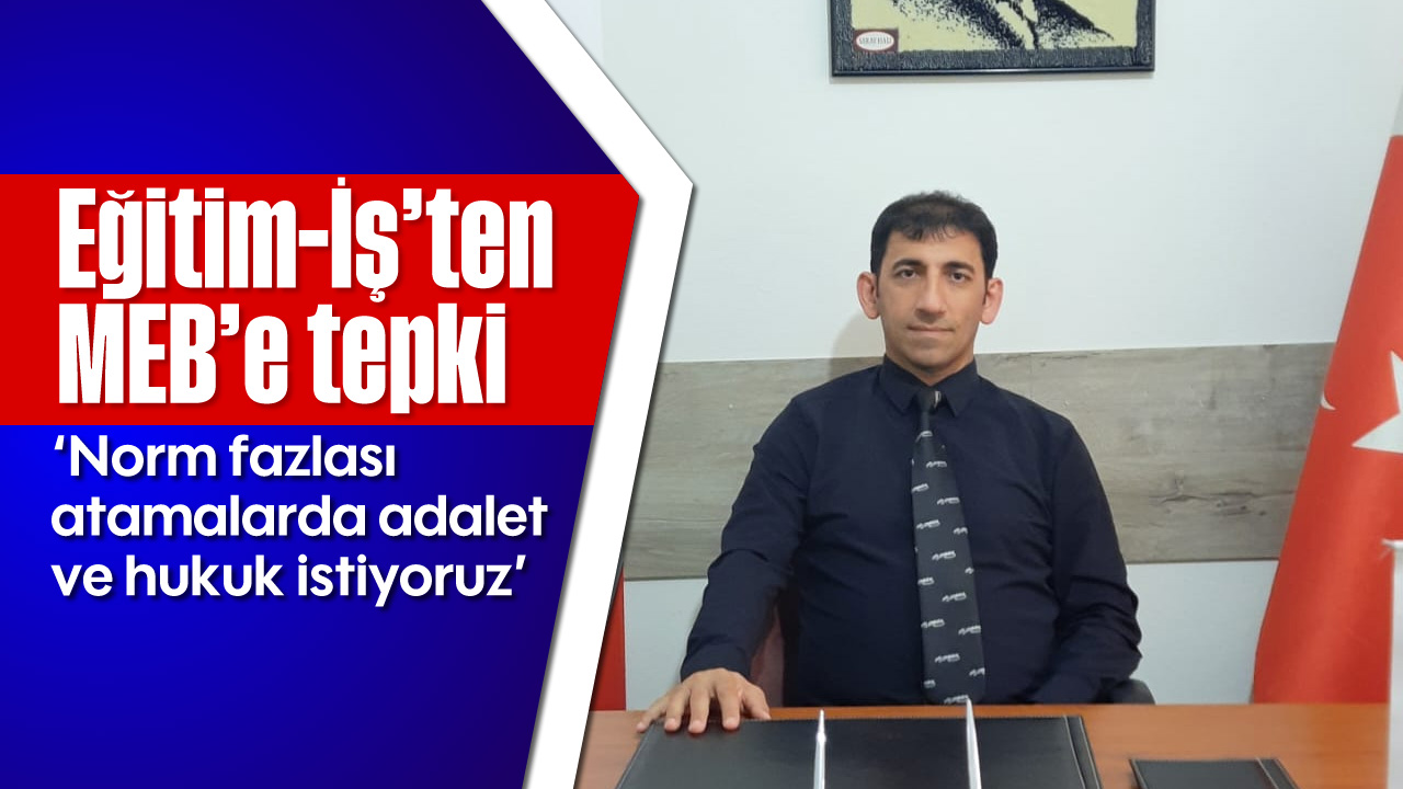 Egitim Is MEBe Norm Fazlasi Atamalarda Adalet ve Hukuk Talep Ediyor