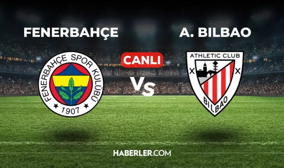 Fenerbahçe Athletic Bilbao maçı canlı izle! Fenerbahçe Athletic Bilbao maçı,
