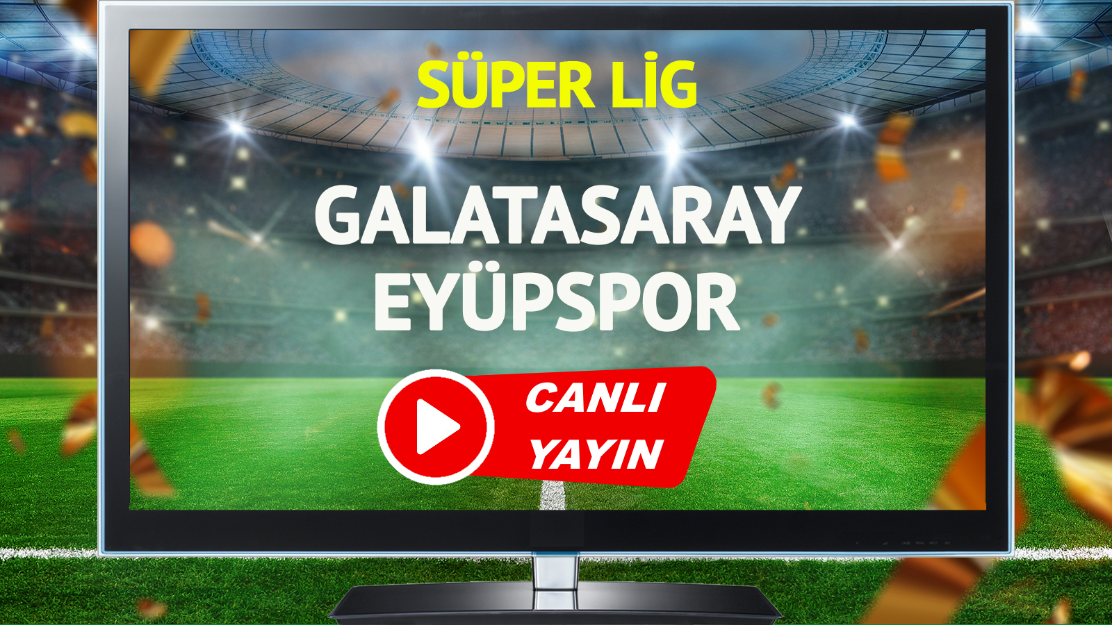 Süper Lig heyecanı devam ediyor! Galatasaray ile Eyüpspor arasında oynanacak