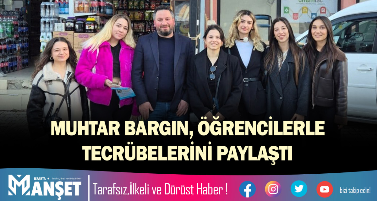 MUHTAR BARGIN, ÖĞRENCİLERLE TECRÜBELERİNİ PAYLAŞTI