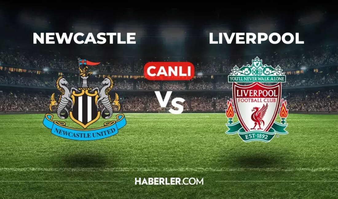 Newcastle Liverpool Maçı Canlı İzle! Premier Lig heyecanına ortak olmak
