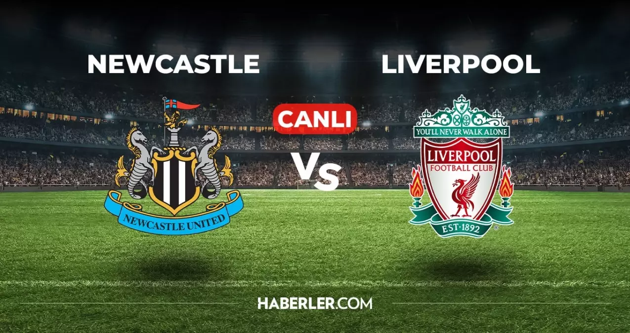 Newcastle Liverpool Maçı Canlı İzle! Premier Lig heyecanına ortak olmak