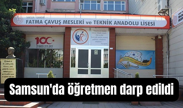 Samsun’da Öğretmen Okulda Darp Edildi Fatma Çavuş Mesleki ve Teknik