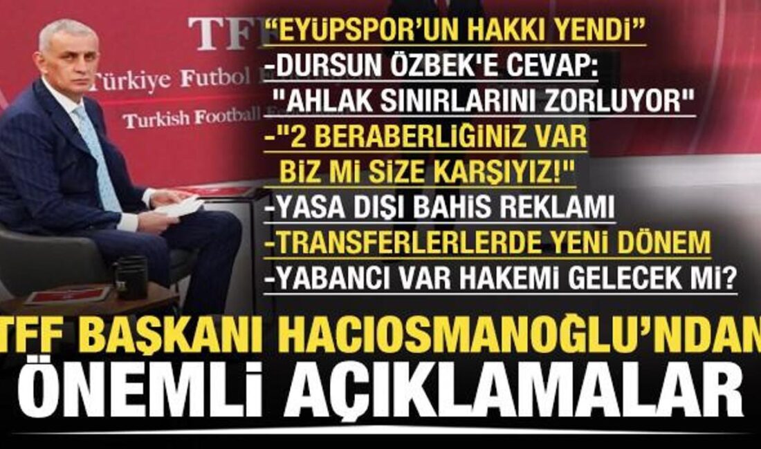 TFF Başkanı İbrahim Hacıosmanoğlu: “Hakemler, Uyum ve Adillik Konusunda Güvende”