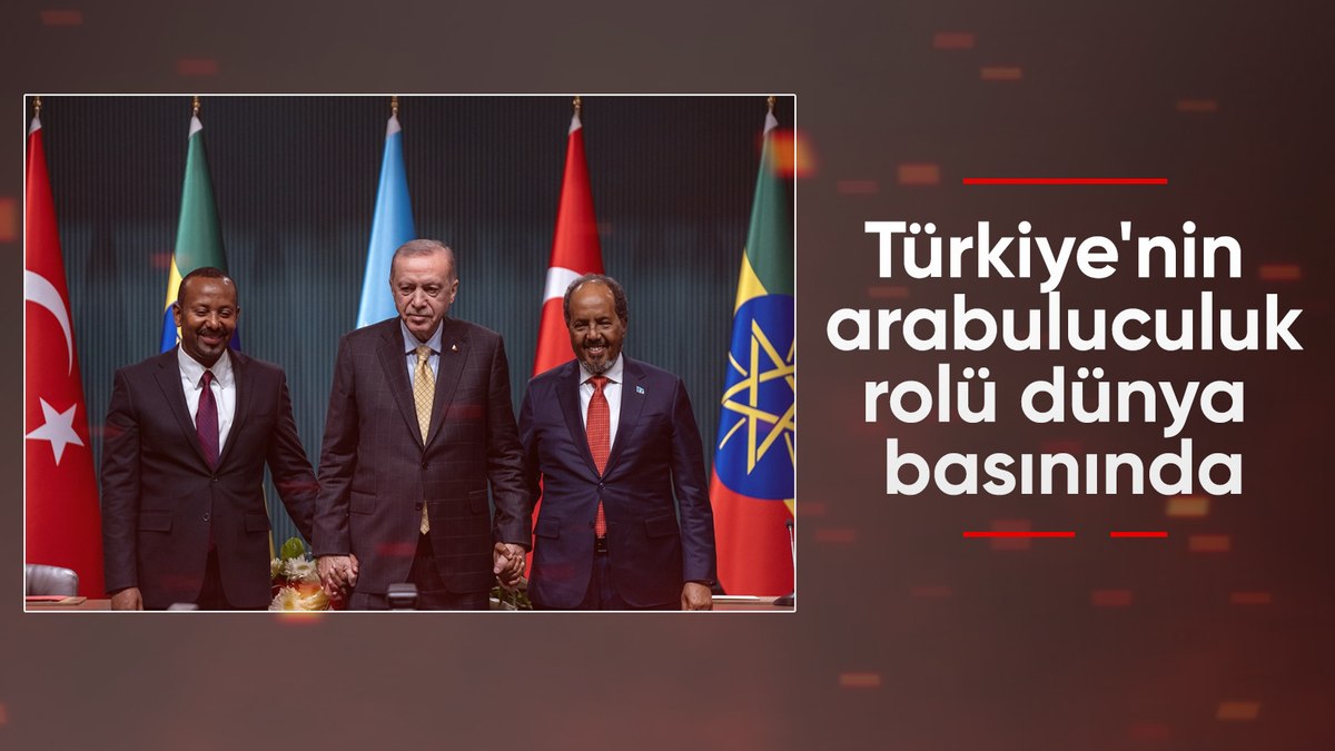Somali ve Etiyopya Türkiye’nin Aracılığıyla Anlaşmaya Vardı Uluslararası Basında Yankı
