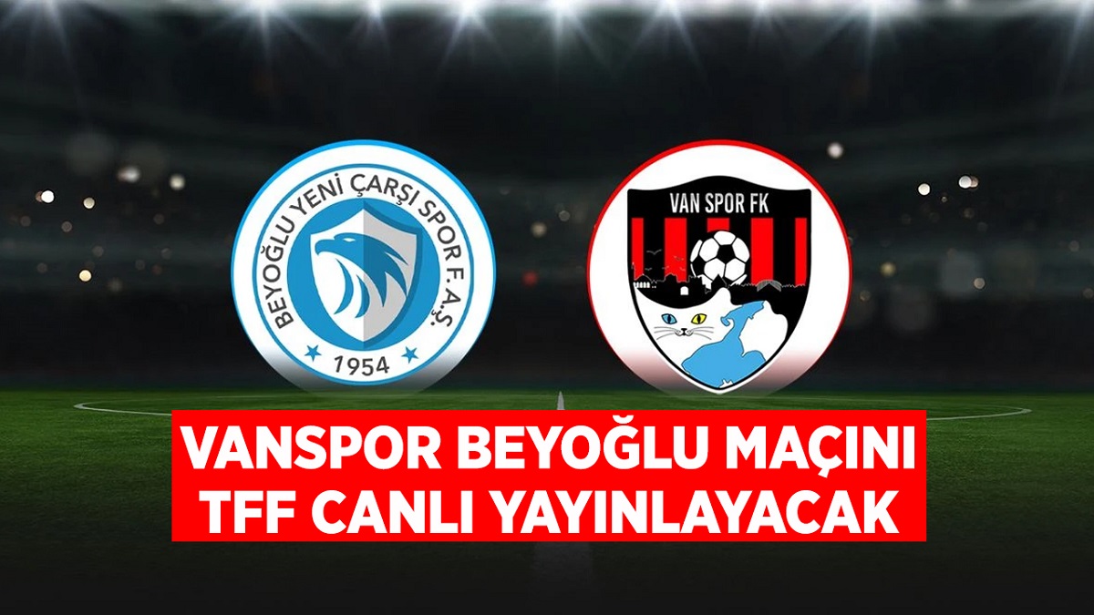 Vanspor Beyoglu Maci TFF Tarafindan Canli Yayinlanacak Guncel Van