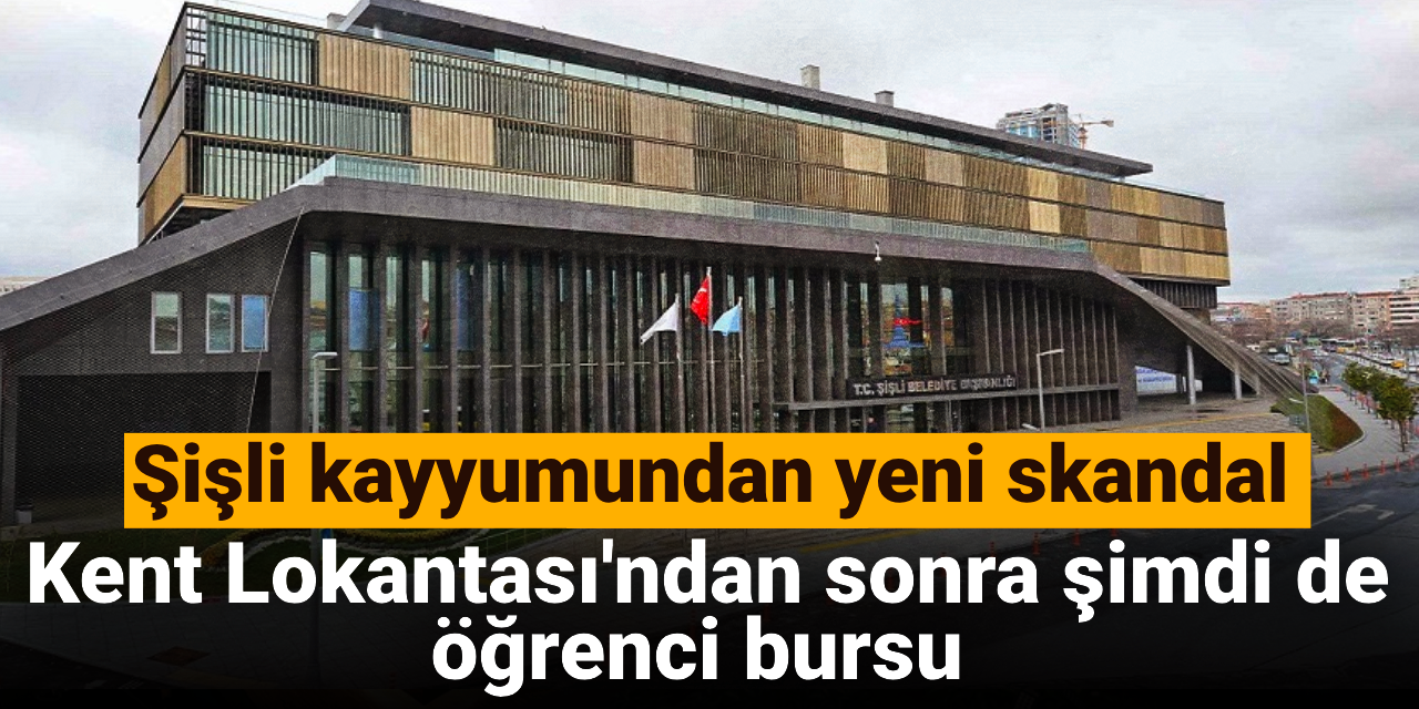 Şişli kayyumundan yeni skandal: Kent Lokantası'ndan sonra şimdi de öğrenci bursu