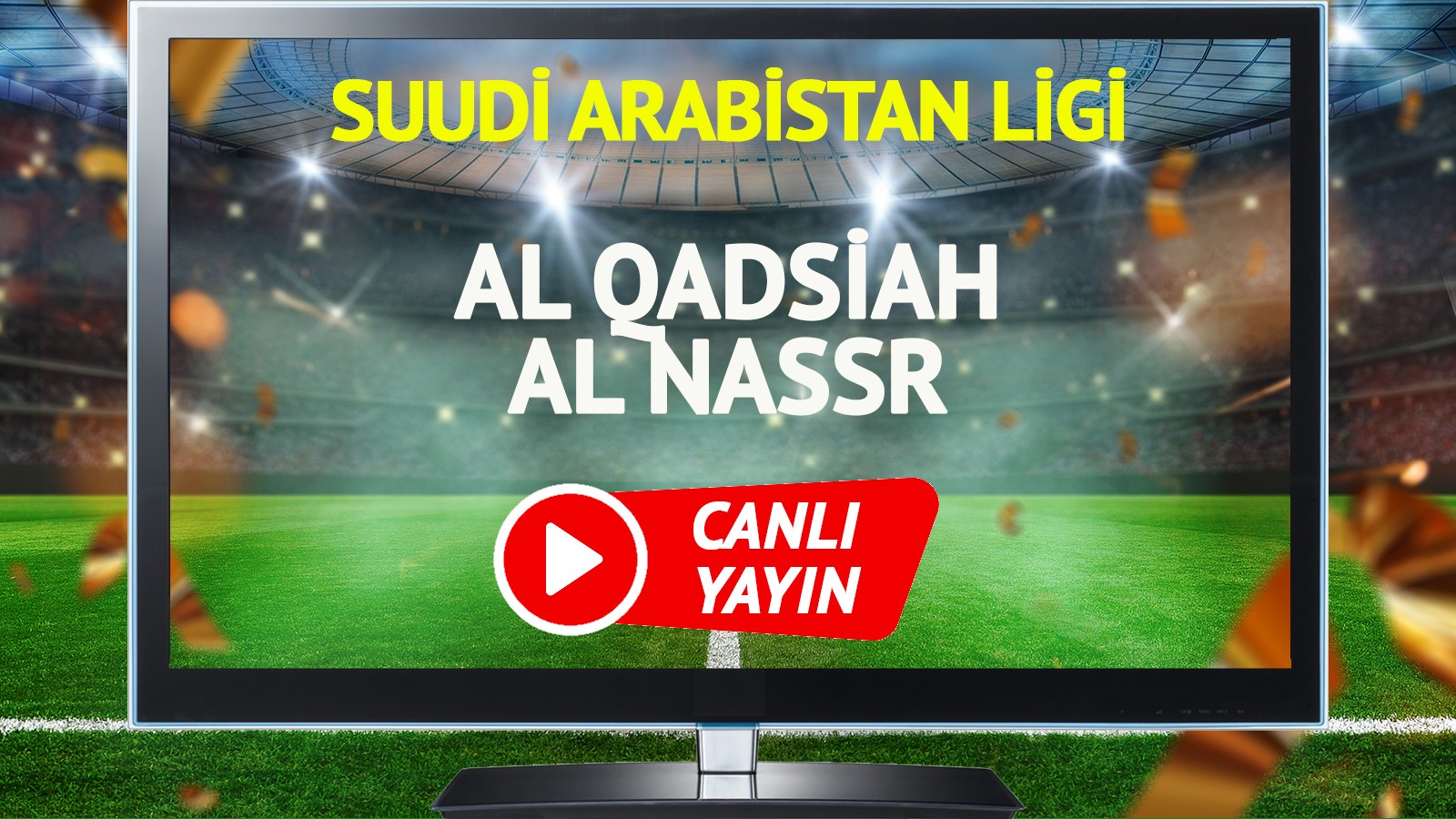 Al Qadsiah ve Al Nassr Macini Canli Yayinda Izleyin
